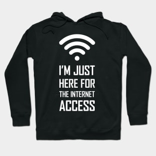 I'm just here for the internet access funny gift Hoodie